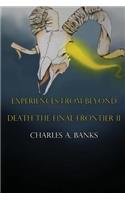 Experiences From Beyond (Unknown and True) Part II