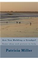 Are You Holding a Grudge?