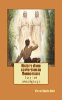 Histoire D'Une Conversion Au Mormonisme: Essai Et Temoignage