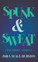 Spunk & Sweat - Two Short Stories;Including the Introductory Essay 'A Brief History of the Harlem Renaissance'