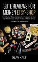 Gute Reviews FÃ¼r Meinen Etsy-Shop: Vervielfachen Sie Die Zahl Positiver Feedbacks FÃ¼r Ihren Etsy-Webshop Und Steigern Sie Dadurch Ihren Umsatz