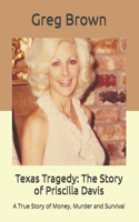 Texas Tragedy: The Story of Priscilla Davis: A True Story of Money, Murder and Survival(English)