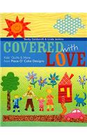 Covered with Love - Print on Demand Edition: Kids' Quilts &amp; More from Piece O' Cake Designs(English)