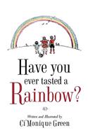 Have You Ever Tasted A Rainbow?