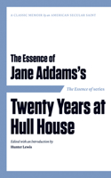 Essence of . . . Jane Addams's Twenty Years at Hull House