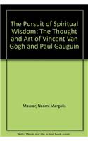 Pursuit of Spiritual Wisdom: The Thought and Art of Vincent Van Gogh and Paul Gauguin