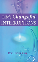 Life's Changeful Interruptions