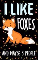 I Like Foxes and Maybe 3 People Notebook Journal
