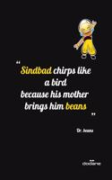 "Sindbad chirps like a bird because his mother brings him beans" Dr Beans !: Lauph every time you find this book ! Troll Quotes, You can't understand our quotes but you will Lauph !(2 Dodane)