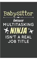 Babysitter Because Multitasking Ninja Isn't A Real Job Title: 6x9 Inch Journal Diary Notebook 110 Blank Lined Pages