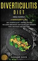 Diverticulitis Diet: MEGA BUNDLE - 4 Manuscripts in 1 -160+ Diverticulitis - friendly recipes including breakfast, side dishes, and desserts for a delicious and tasty di