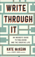 Write Through It: An Insider's Guide to Publishing and the Creative Life