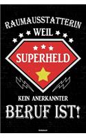 Raumausstatterin weil Superheld kein anerkannter Beruf ist! Notizbuch: Raumausstatterin Journal DIN A5 liniert 120 Seiten Geschenk