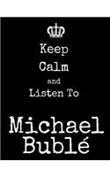 Keep Calm And Listen To Michael Buble