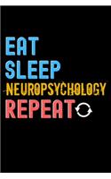 Eat, Sleep, neuropsychology, Repeat Notebook - neuropsychology Funny Gift