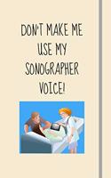Don't Make Me Use My Sonographer Voice!
