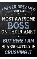 I Never Dreamed I'd Be The Most Awesome Boss On The Planet But Here I Am Absolutely Crushing It