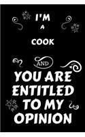 I'm A Cook And You Are Entitled To My Opinion: Perfect Gag Gift For An Opinionated Cook - Blank Lined Notebook Journal - 120 Pages 6 x 9 Forma - Work Humour and Banter - Christmas - Xmas