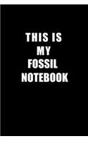 Notebook For Fossil Lovers: This Is My Fossil Notebook - Blank Lined Journal