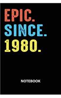 Epic Since 1980 Notebook: Birthday Year 1980 Gift For Men and Women Birthday Gift Idea