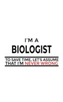 I'm A Biologist To Save Time, Let's Assume That I'm Never Wrong