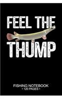 Feel The Thump Fishing Notebook 120 Pages: 6"x 9'' Wide Rule Lined Paperback Alligator Gar Fish-ing Freshwater Game Fly Journal Composition Notes Day Planner Notepad Log-Book Paper Sheets Sch