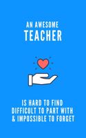 An Awesome Teacher is Hard to Find Difficult to Part with & Impossible to Forget