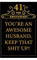 41st Year Anniversary You're An Awesome Husband Keep That Shit Up: Cute 41st Anniversary Card / Journal / Notebook / Diary Funny Gag Gift Idea Way Better Then A Card (6x9 - 110 Blank Lined Pages)