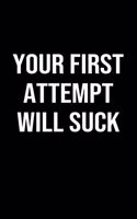 Your First Attempt Will Suck: A softcover blank lined journal to jot down ideas, memories, goals, and anything else that comes to mind.