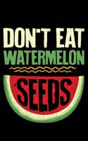 Don't Eat Watermelon Seeds: Lined A5 Notebook for Fruit Journal
