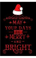 may your days be merry and bright: santa Lined Notebook / Diary / Journal To Write In 6"x9" for Christmas holiday gift for Women, Men and kids who love santa Elf