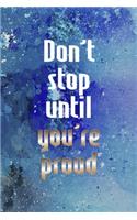 Don't Stop Until You're Proud