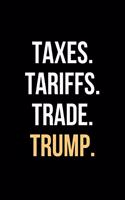 Taxes. Tariffs. Trade. Trump.: Funny Blank Political Notebook - Tariff Man Gag Gift for Supporters - College Ruled Presidential Journal