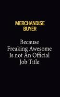 Merchandise Buyer Because Freaking Awesome Is Not An Official Job Title: 6X9 120 pages Career Notebook Unlined Writing Journal