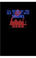 I'll Never Be To Old To Play With Trains