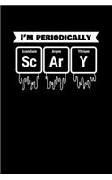 I'm Periodically Scary Scandium Argon Yttrium: Chemistry Journal / Notebook / Diary Gift - 6"x9" - 120 pages - White Lined Paper - Matte Coverr