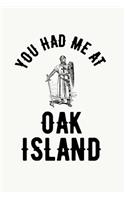 You Had Me At Oak Island