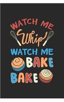 Watch me whip watch me bake bake