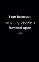 I Run Because Punching People Is Frowned Upon 2020