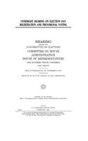 Oversight hearing on election day registration and provisional voting