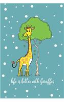 Life Is Better With Giraffes