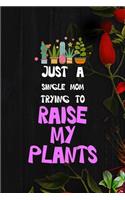 Just A Single Mom Trying To Raise My Plants: All Purpose 6x9 Blank Lined Notebook Journal Way Better Than A Card Trendy Unique Gift Black Wood Gardening