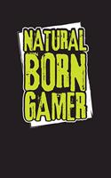 Natural Born Gamer: Funny Gaming Journal - Gamers Daily Planner - Undated Gaming Day Diary - Video Game Notebook - Novelty Gift Idea For Gamers