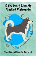 If You Don't Like My Alaskan Malamute Then You Can Kiss My Bootie: Journal Notebook Gift for Dog and Puppy Lovers