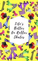 Life's Better On Roller Skates: Blank Lined Notebook Journal: Great Gift For Roller Derby Adult Players, Girls & Women