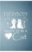 Everybody Wants to Be a Cat A5 Lined Notebook: Funny Sayings Cat Blank Journal For Pet Kitten Cat. Unique Student Teacher Scrapbook/ Composition Great For Home School Writing