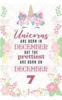 Unicorns Are Born In December But The Prettiest Are Born On December 7: Cute Blank Lined Notebook Gift for Girls and Birthday Card Alternative for Daughter Friend or Coworker