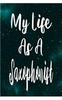 My Life As A Saxophonist: The perfect gift for the professional in your life - Funny 119 page lined journal!