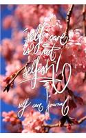 Self care is not selfish - Self care Journal: 6x9 Inch Lined Journal/Notebook designed to A journal designed to remind you that self care is not selfish! - Sakura, Bright Pink, Cherry blossom, F