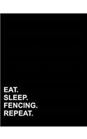 Eat Sleep Fencing Repeat: Composition Notebook: College Ruled Composition Notebook For Math, Journal For Kids, Teaching Composition, 7.44 x 9.69, 200 pages